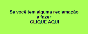 Se voc tem alguma reclamao 
 a fazer 
 CLIQUE AQUI